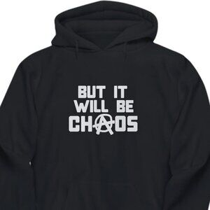 New But It Will Be Chaos Black Hoodie Fleece Sweatshirt